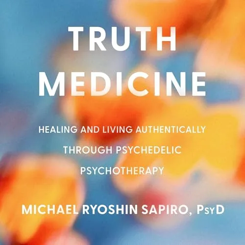 Truth Medicine By Michael Ryoshin Sapiro PsyD